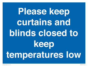 Please keep curtains/blinds closed to keep temperatures low